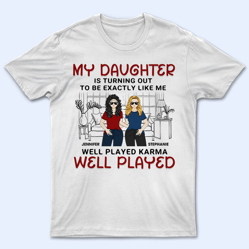 My Daughter Is Turning Out To Be Exactly Like Me – Gift For Daughter & Mother – Personalized Custom T Shirt