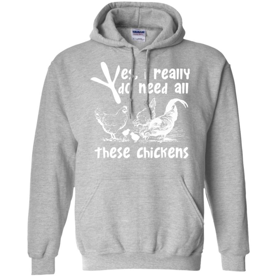 Yes, I Really Do Need All Theses Chickens Hoodie