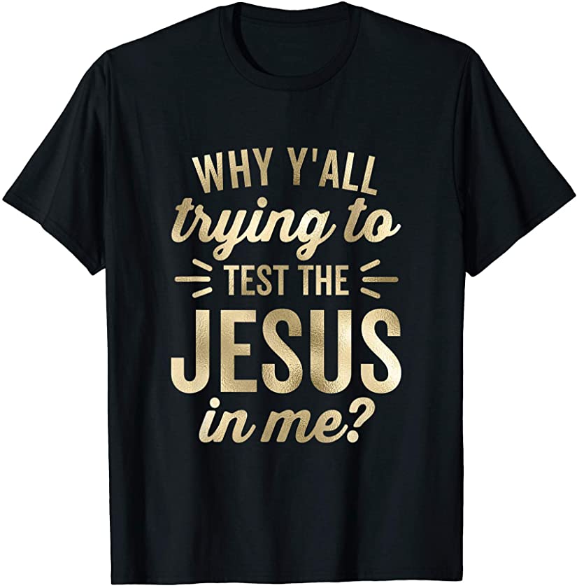 Why Y’all Trying To Test The Jesus In Me Funny Vintage T-Shirt