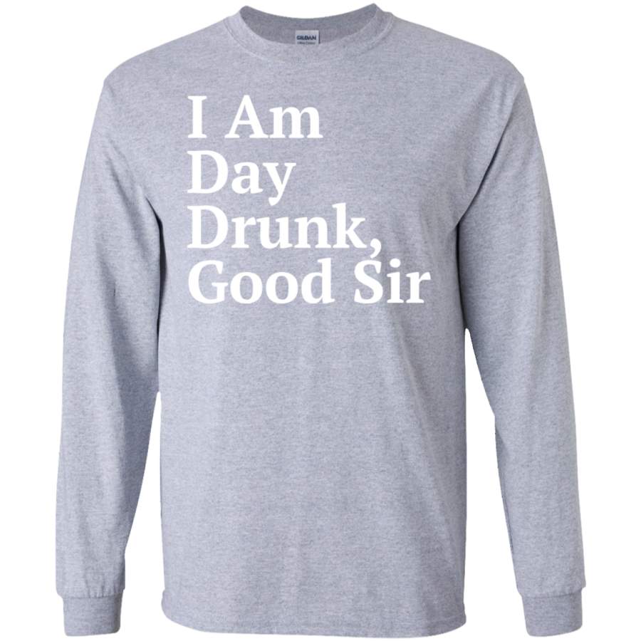 AGR I am day Drunk Good Sir T-shirt – Labor Day Weekend SWEATSHIRT