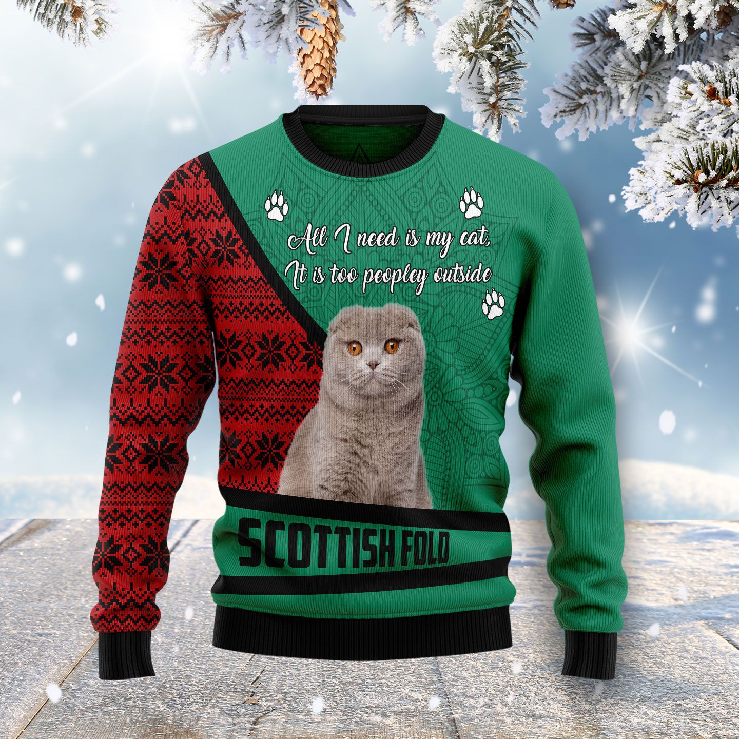 Scottish Fold All I Need Is My Cat It’s Too Peopley Outside 3D HZ101411 Ugly Christmas Sweater