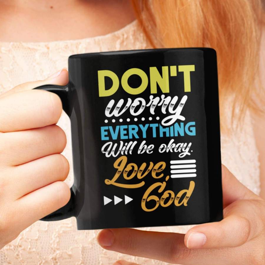 Don’t worry everything will be okay Love God coffee mug