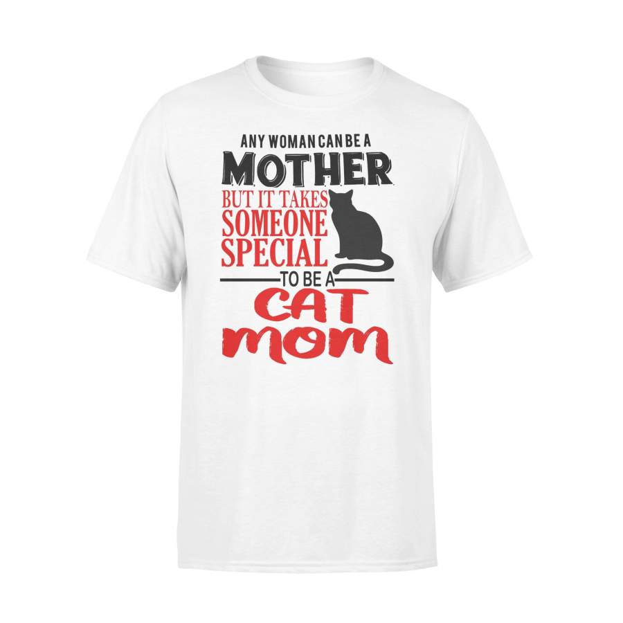 Any Woman Can Be A Mother But It Takes Someone Special To Be Cat Mom T-shirt