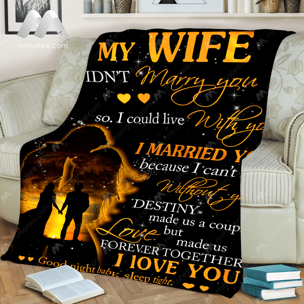 To My Wife I Didn’t Marry You So I Could Live With You – Graphic Design – Fleece Blanket