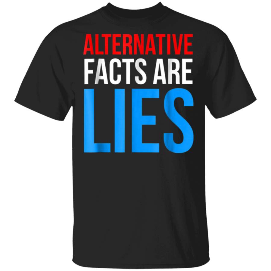 Alternative Facts Are Lies TShirt Protest President