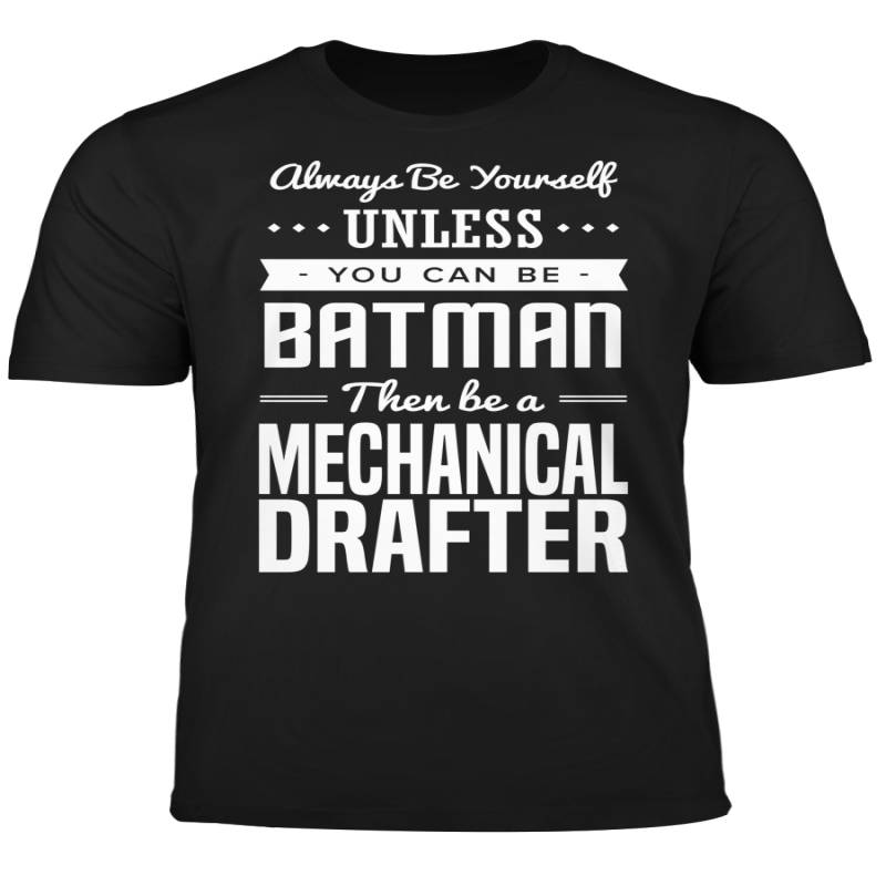 You Can Be A Batman Then Be A Mechanical Drafter Tshirt