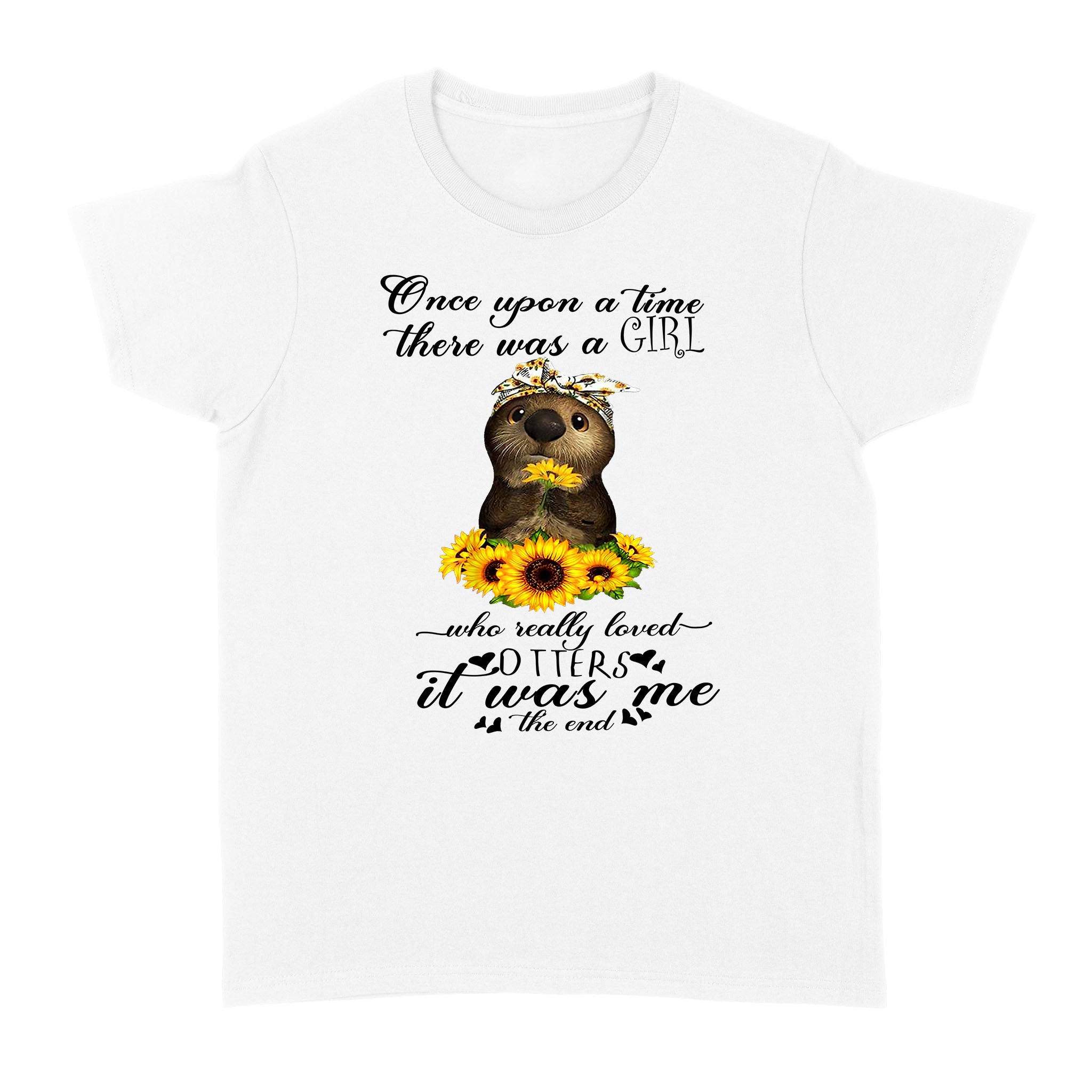 Once Upon A Time There Was A Girl Who Really Loved Otters It Was Me The End – Standard Women’s T-shirt