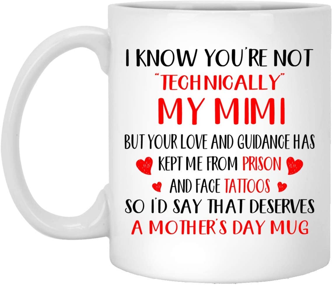 Mother’S Day Gift – I Know You’Re Not Technically My Mimi – Perfect Gift Mug 15Oz