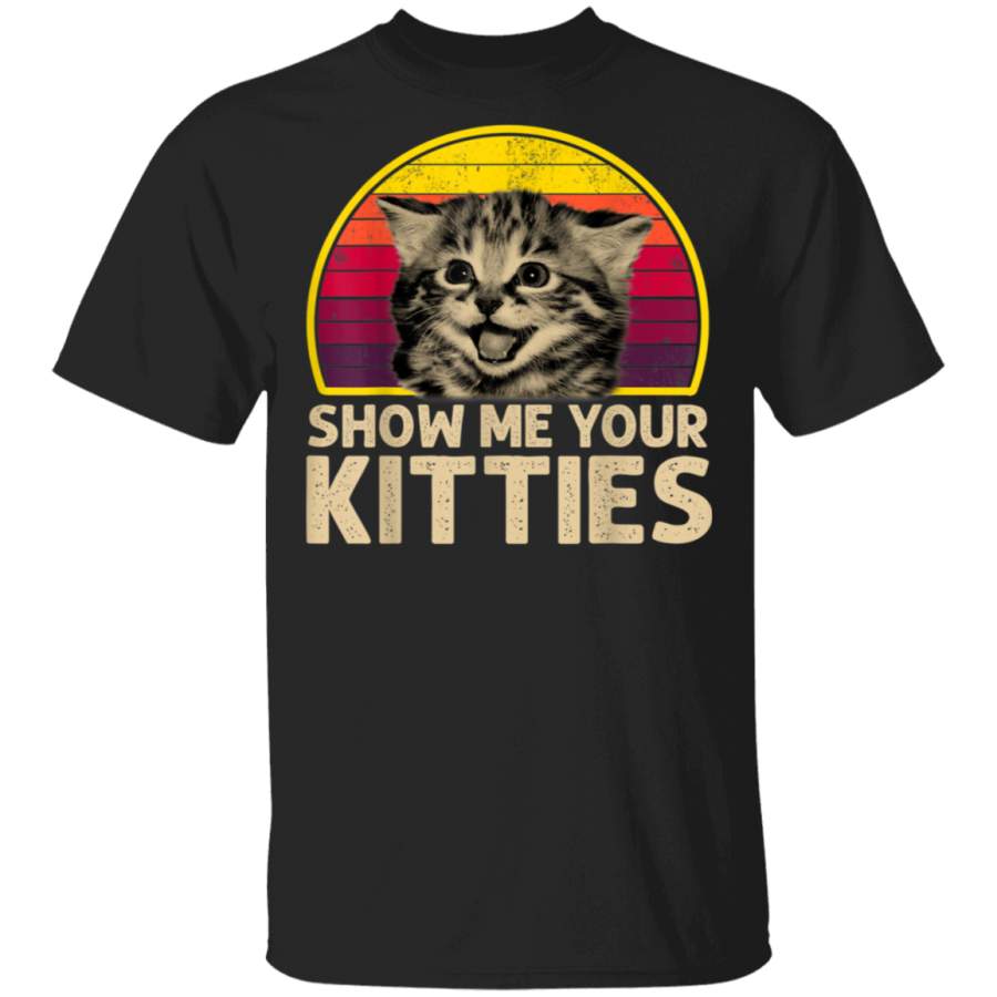 Show me Your Kitties Cat lover Retro Vintage Gift Tshirt T-Shirt