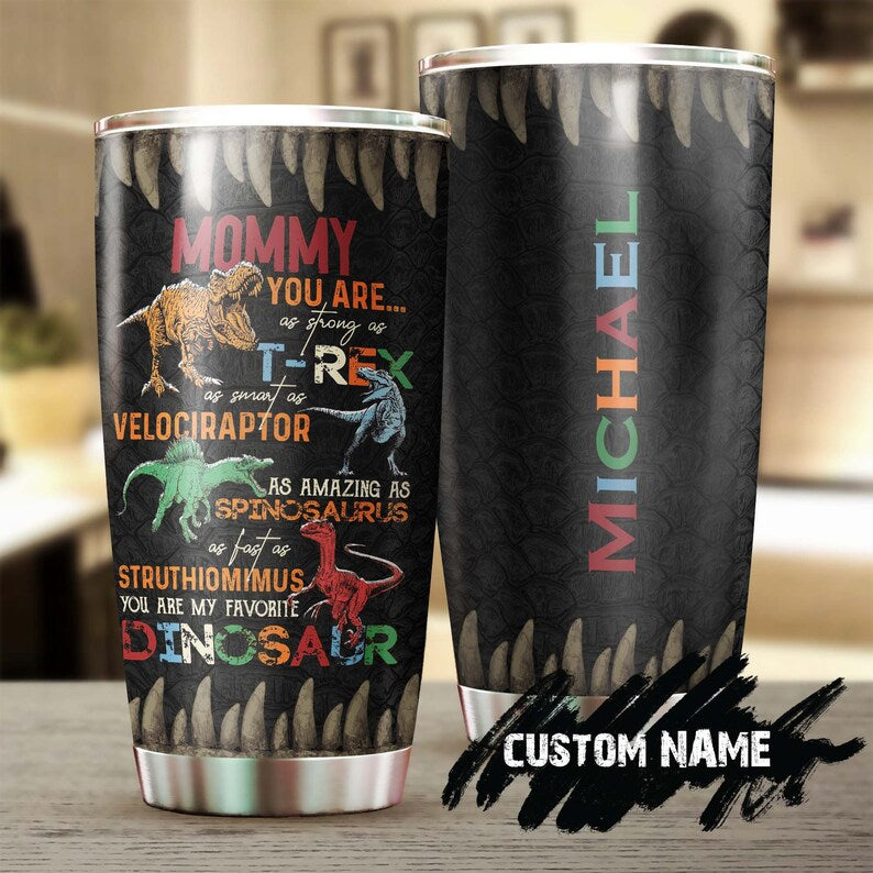 Dinosaur Mom You Are As Strong As T-Rex Personalized Tumbler-Birthday Gift Christmas Gift Mother’S Day Gift For Mom From Son Daughter