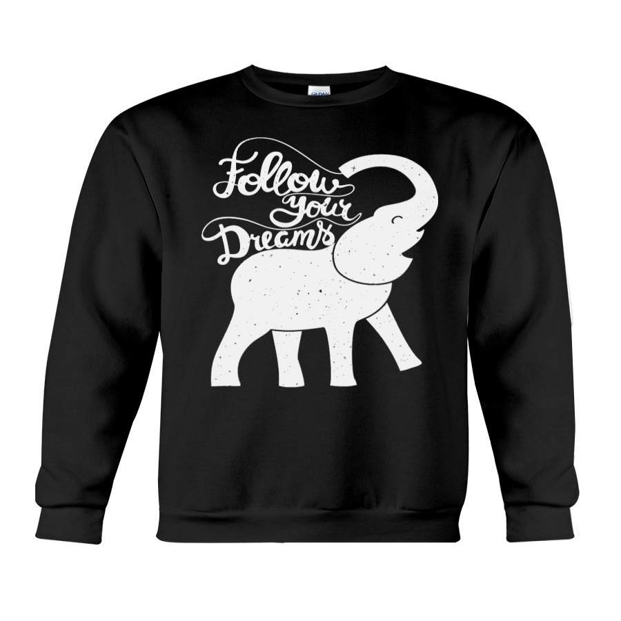 Follow Your Dreams For Elephant Lovers Sweatshirt