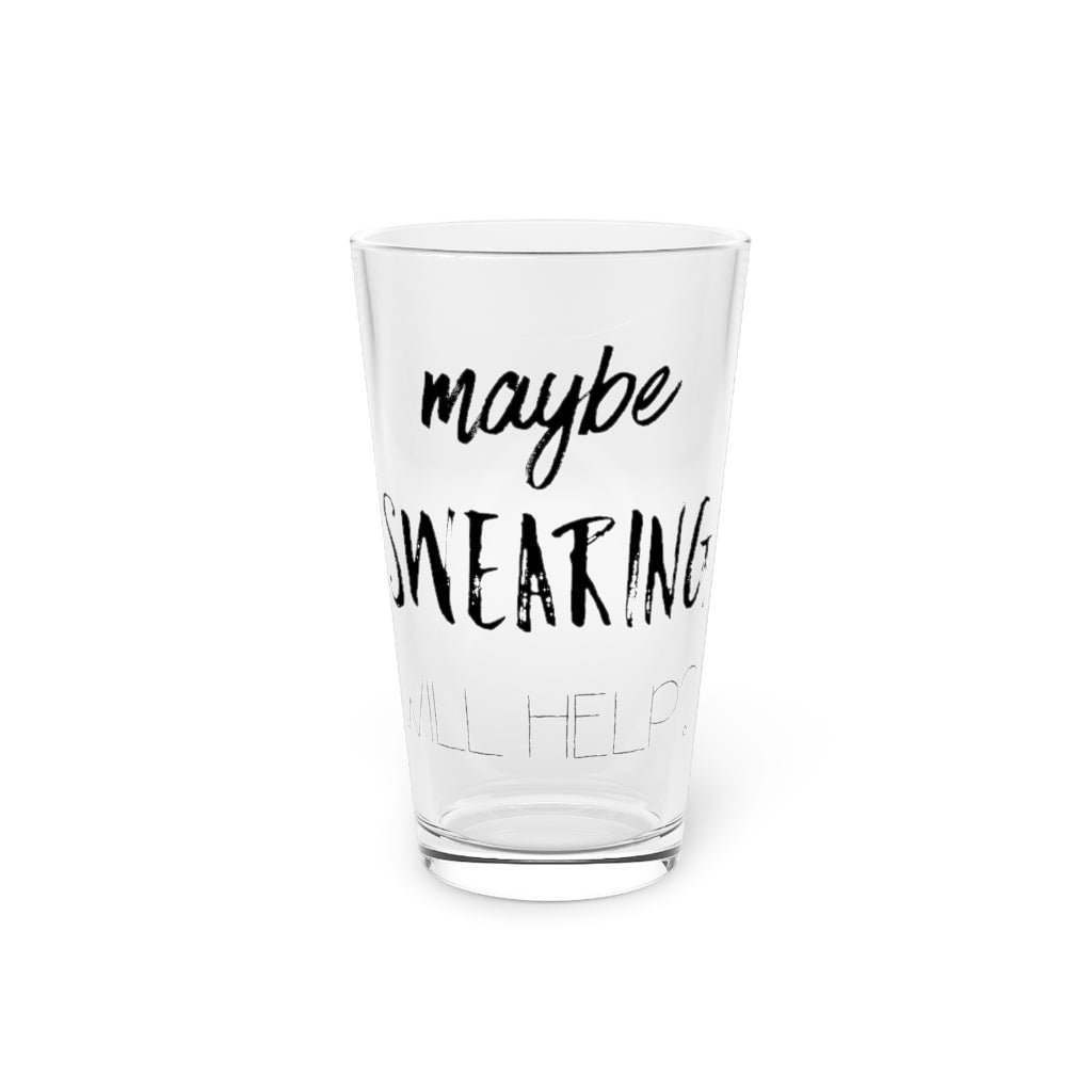 Beer Glass Pint 16Oz  Maybe Swearing Will Help Women Empowerment Shirts With Sayings | Slay Tshirt |