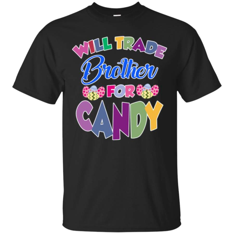 Will Trade Brother For Candy T-shirt Easter Gift