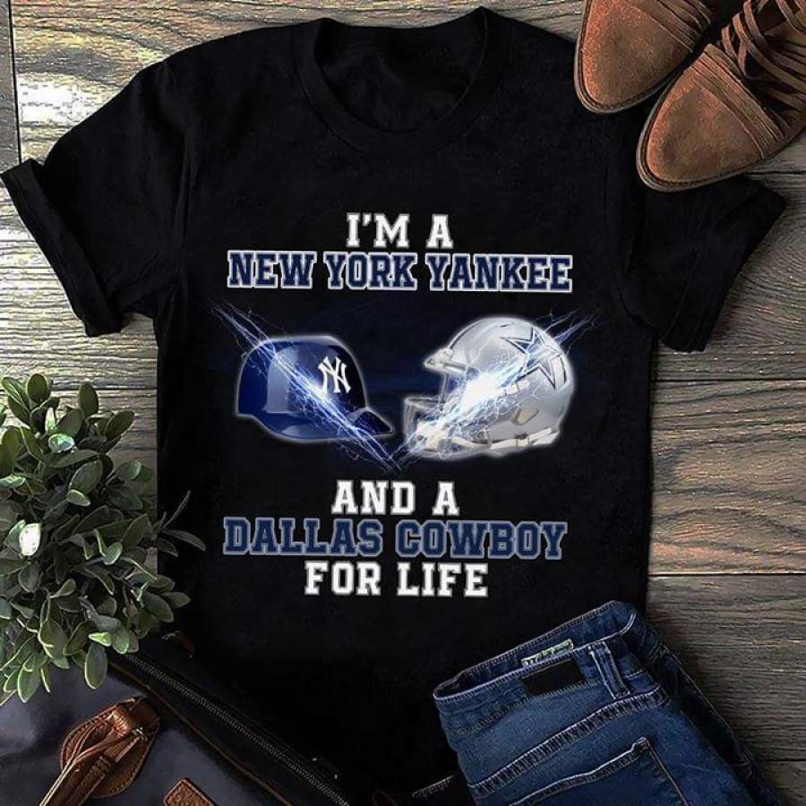 Im a New York Yankee Fan and a Dallas Cowboy For Life T-Shirt