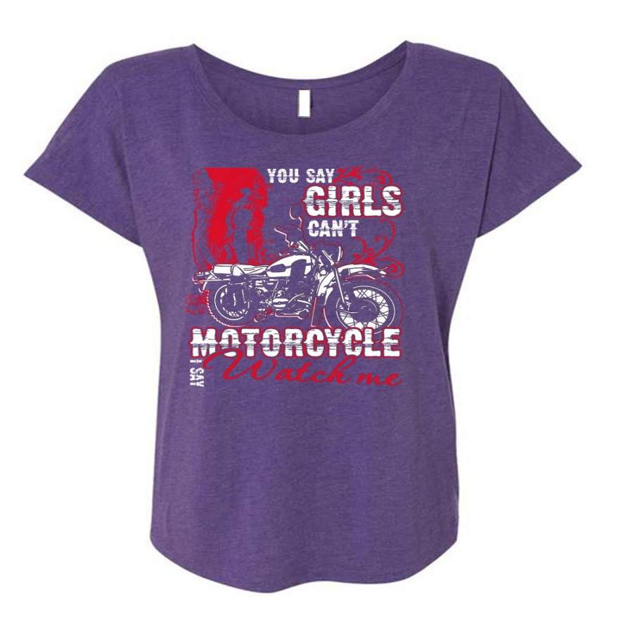 You Say Girls Can’t Motorcycle T Shirt, I Say Watch Me T Shirt, Cool Shirt (Ladies’ Triblend Dolman Sleeve)