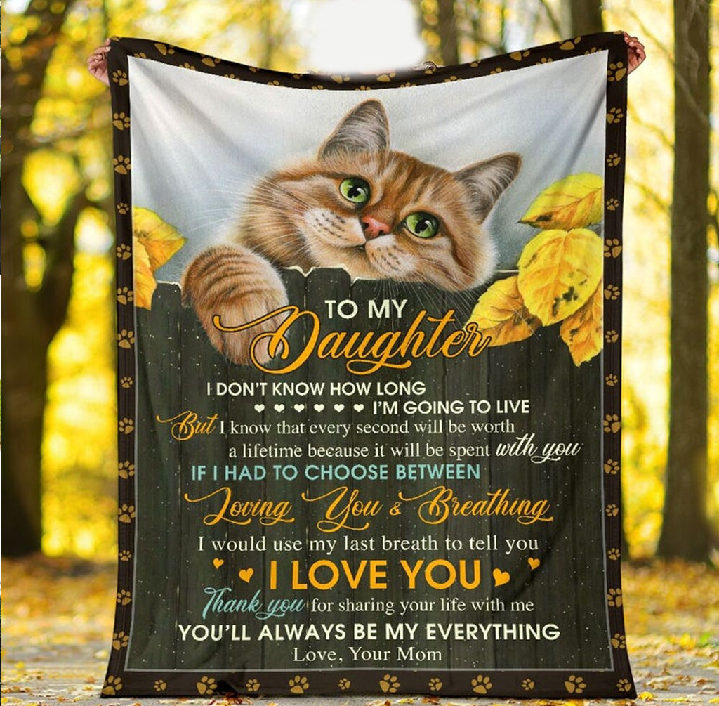 To My Daughter You’Re Always Be My Everything, Adorable Cat Fleece Blanket Home Decor Bedding Couch Sofa Soft And Comfy Cozy Gift From Mom