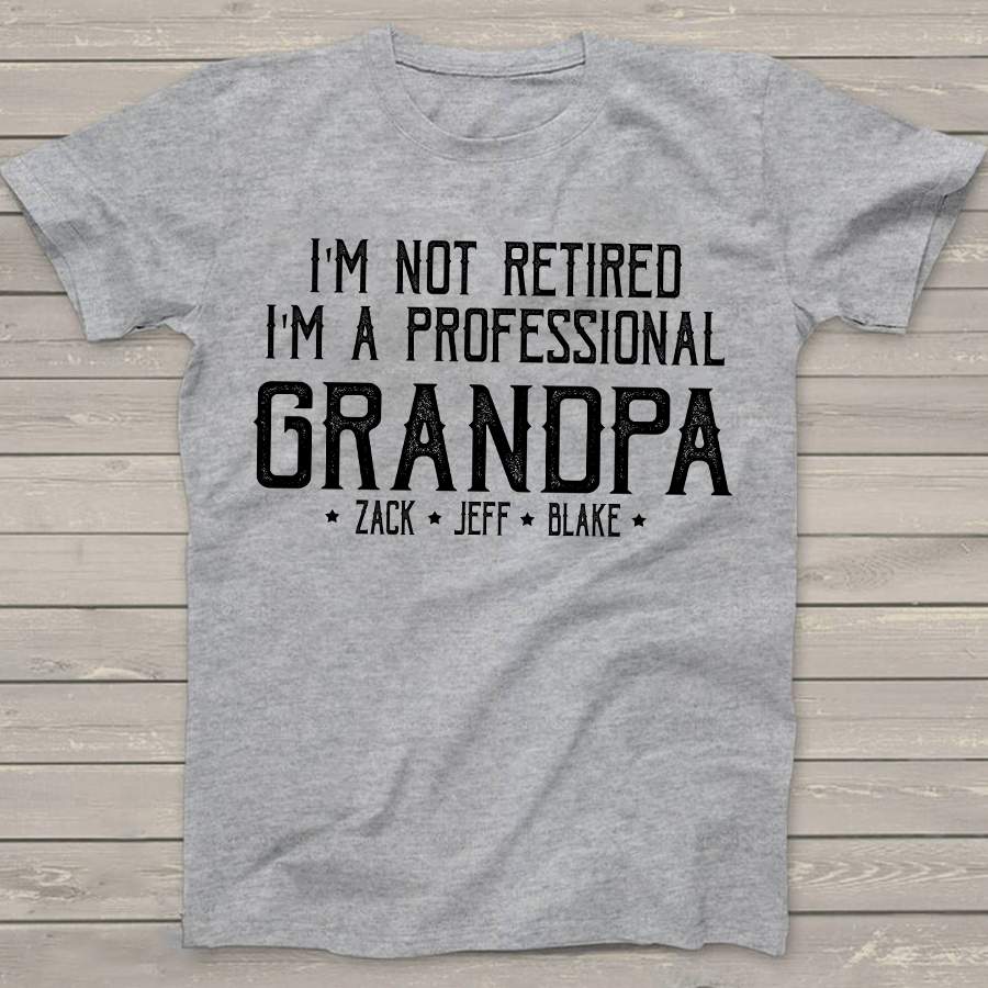 Personalized I’m Not Retired I’m A Professional Grandpa Shirt