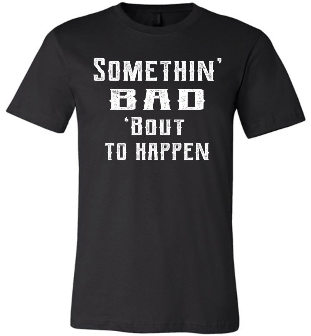 Somethin’ Bad ‘Bout To Happen Country Cowgirl Girl Cowgirl T Shirts