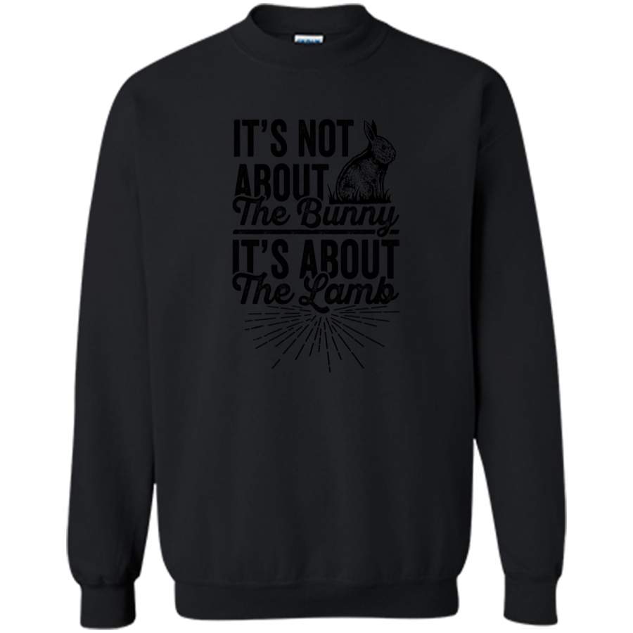 Its Not About The Bunny Its About The Lamb Easter T-Shirt3 Printed Crewneck Pullover Sweatshirt 8 oz