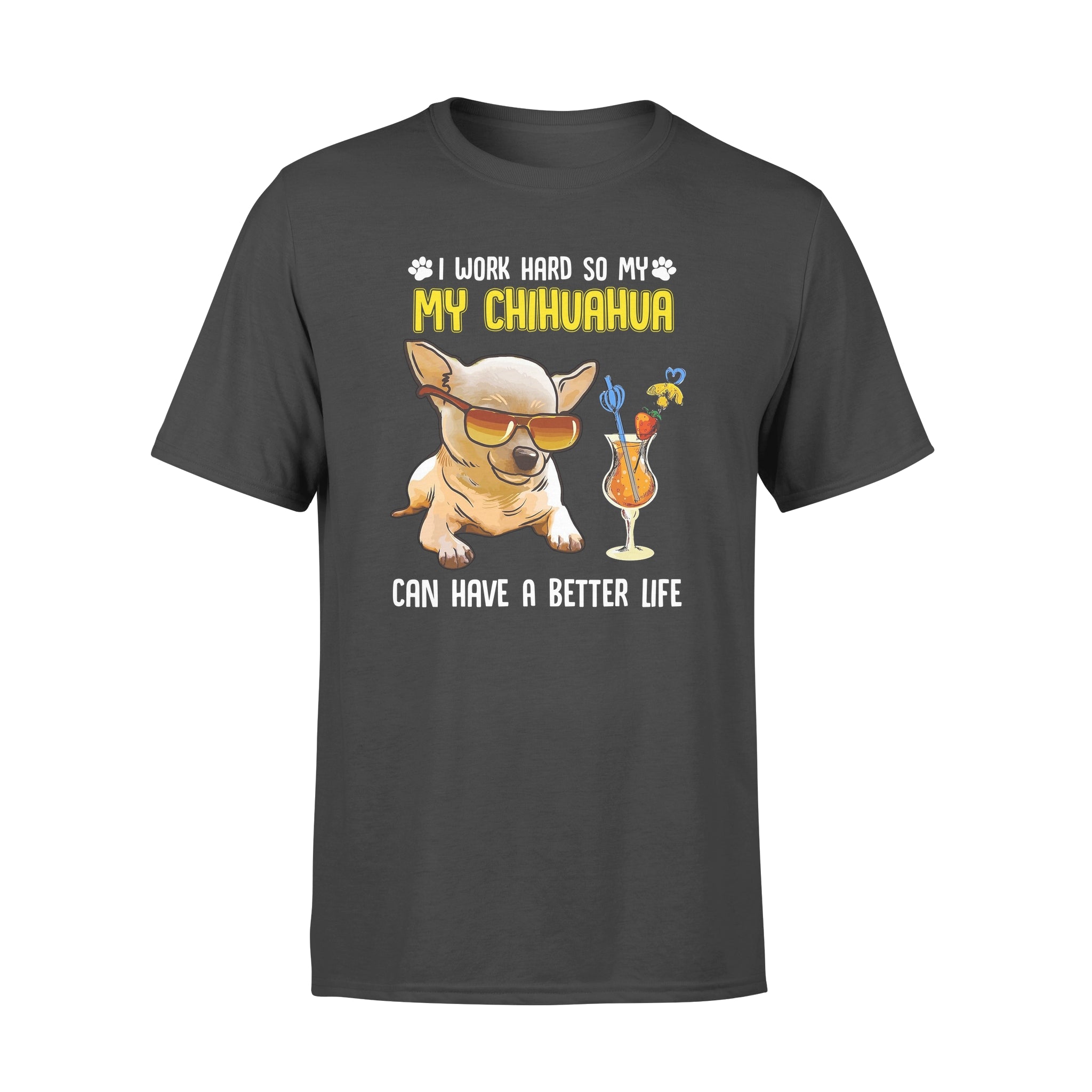 I Work Hard So My Chihuahua Can Have A Better Life Gift Dog Lovers – Premium T-shirt