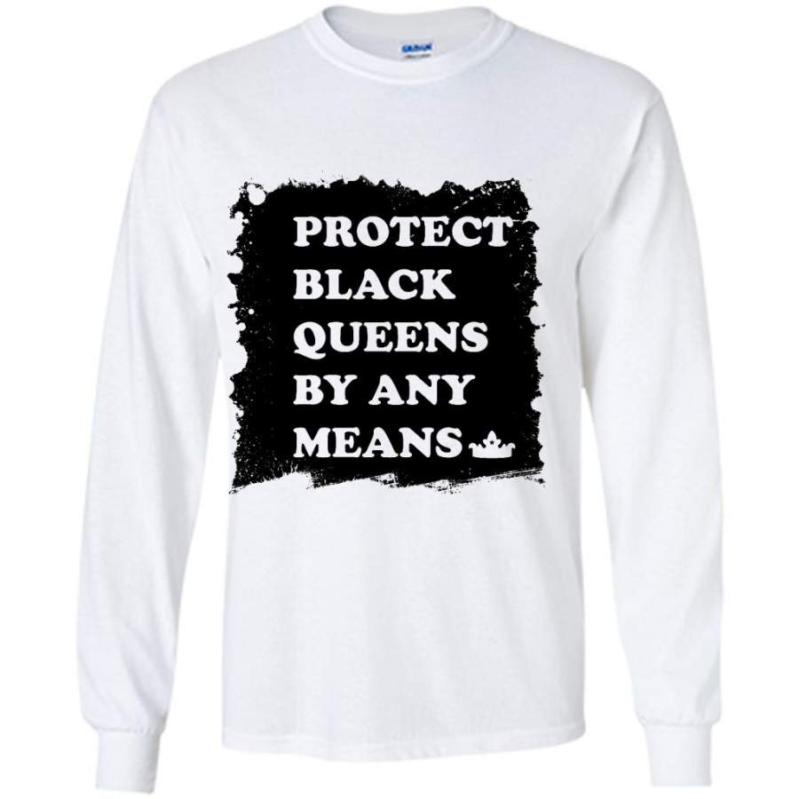 Protect Black Queens By Any Means (w) – Gildan Long Sleeve Shirt