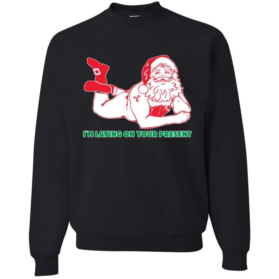 Sexy Santa Im Laying on your Present Ugly Christmas Christmas Unisex Crewneck Graphic Sweatshirt