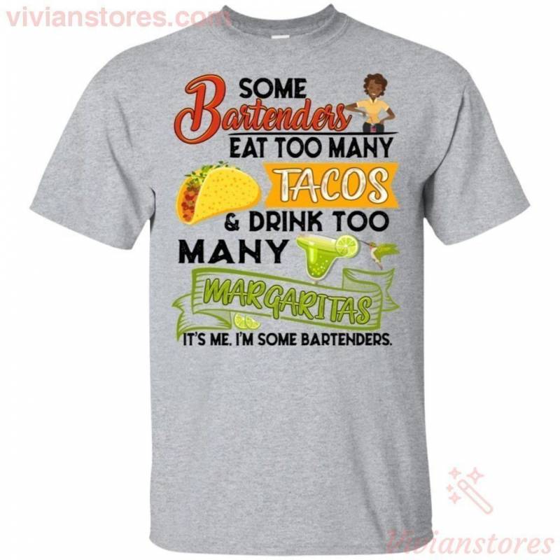 Bartenders Eat Too Many Tacos Drink Too Many Margaritas Funny T-Shirt HA06