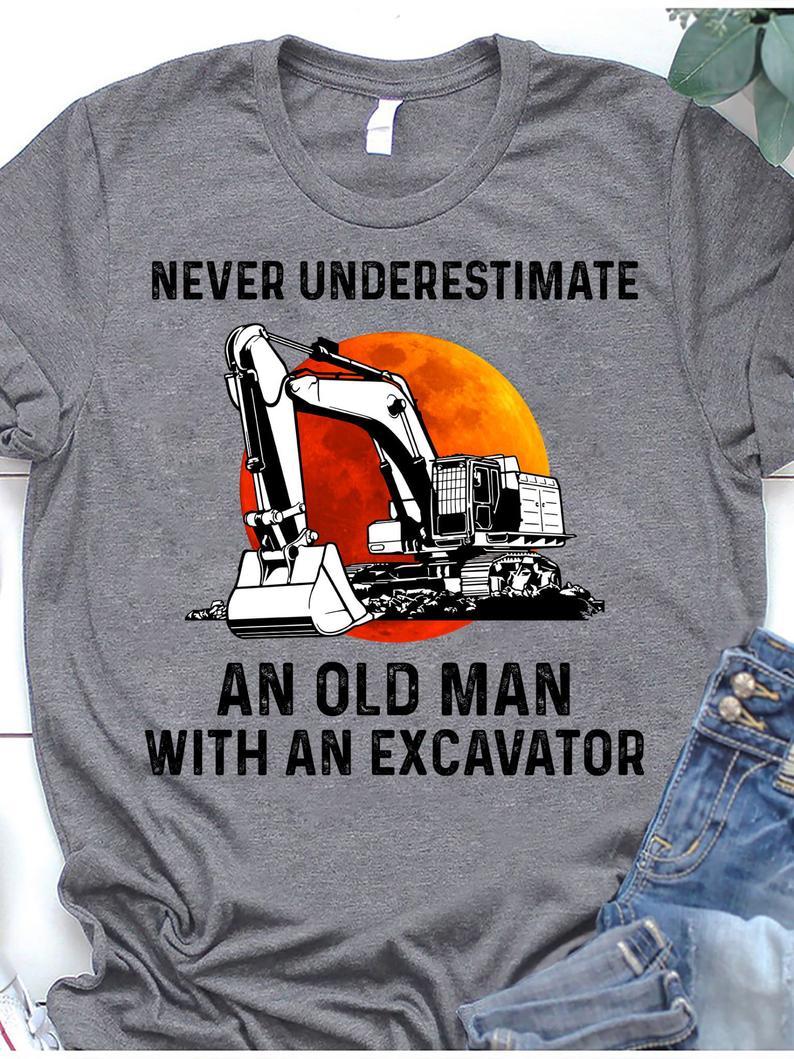 Never Underestimate An Old Man With An Excavator T Shirt Standard/Premium T-Shirt Hoodie