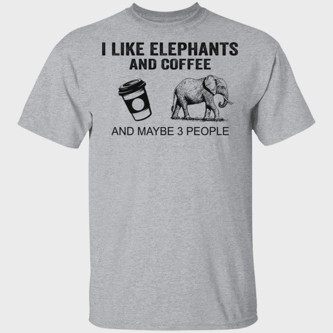 I Like Elephants and Coffee and Maybe 3 People Shirt Funny Tshirt, Unisex Tshirt For Men Women, Elephant Lovers, Coffee Lovers For Mom Dad On Women’s Day, Mother’s Day, Birthday, Anniversary