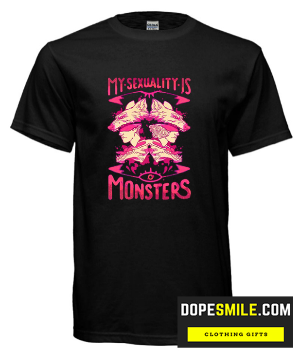 MY SEXUALITY IS MONSTERS cool T-SHIRT