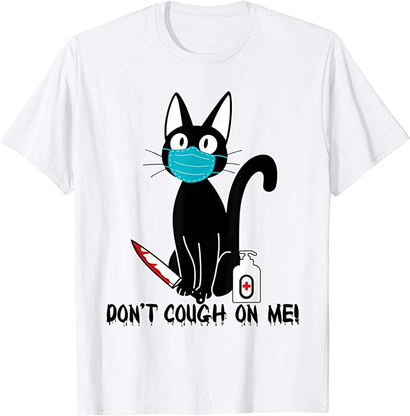 Don’t Cough On Me Cute Kitten Cat Facemask Alcohol Knife T-Shirt