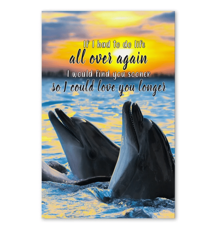 Dolphin If I Had To Do Life All Over Again Matte Canvas Prints Wall Art Decor