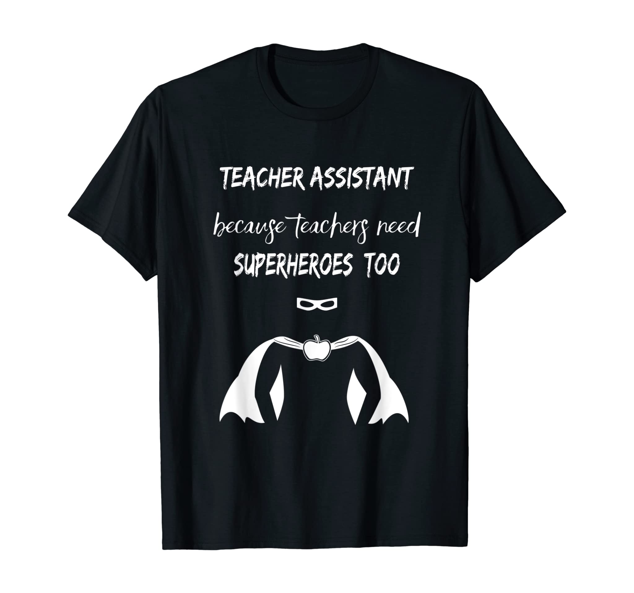 Teacher Assistant – Because Teachers Need Superheroes Too T-Shirt