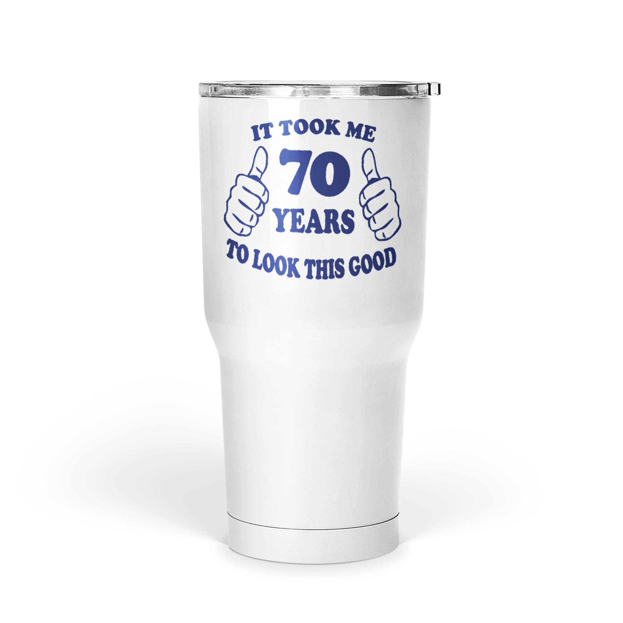 70Th Birthday Gift 30Oz Tumbler, Turning 70, Took Me 70 Years To Look This Good, 70Th Birthday Ideas, 70 Years Old Large Tumbler