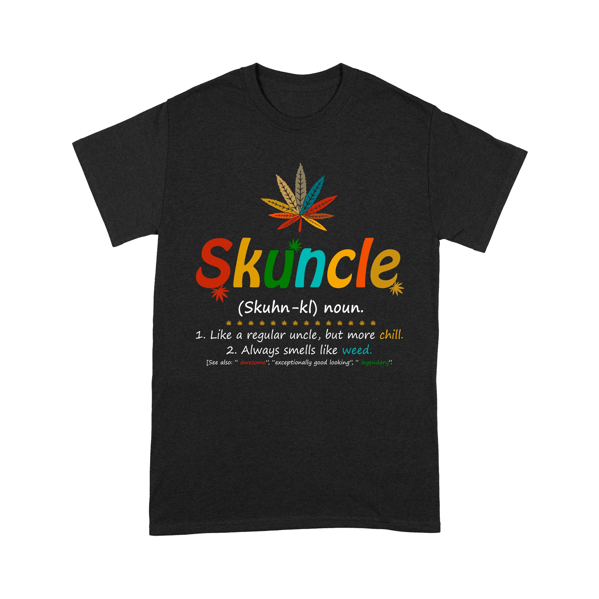 Skuncle Noun Like A Regular Uncle But More Chill Always Smells Like Weed Awesom Exceptionnally Good Looking Legendary Gifts Funny Weed – Standard T-shirt