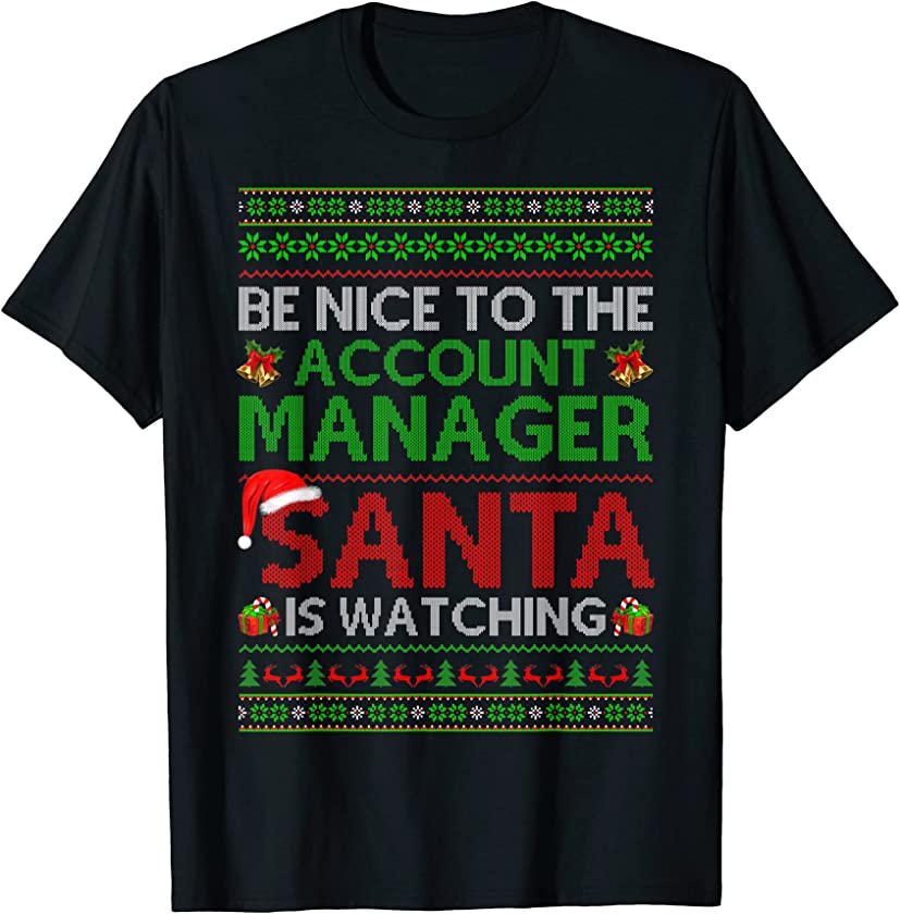 Be Nice To Account Manager Santa Is Watching Ugly Christmas T-Shirt