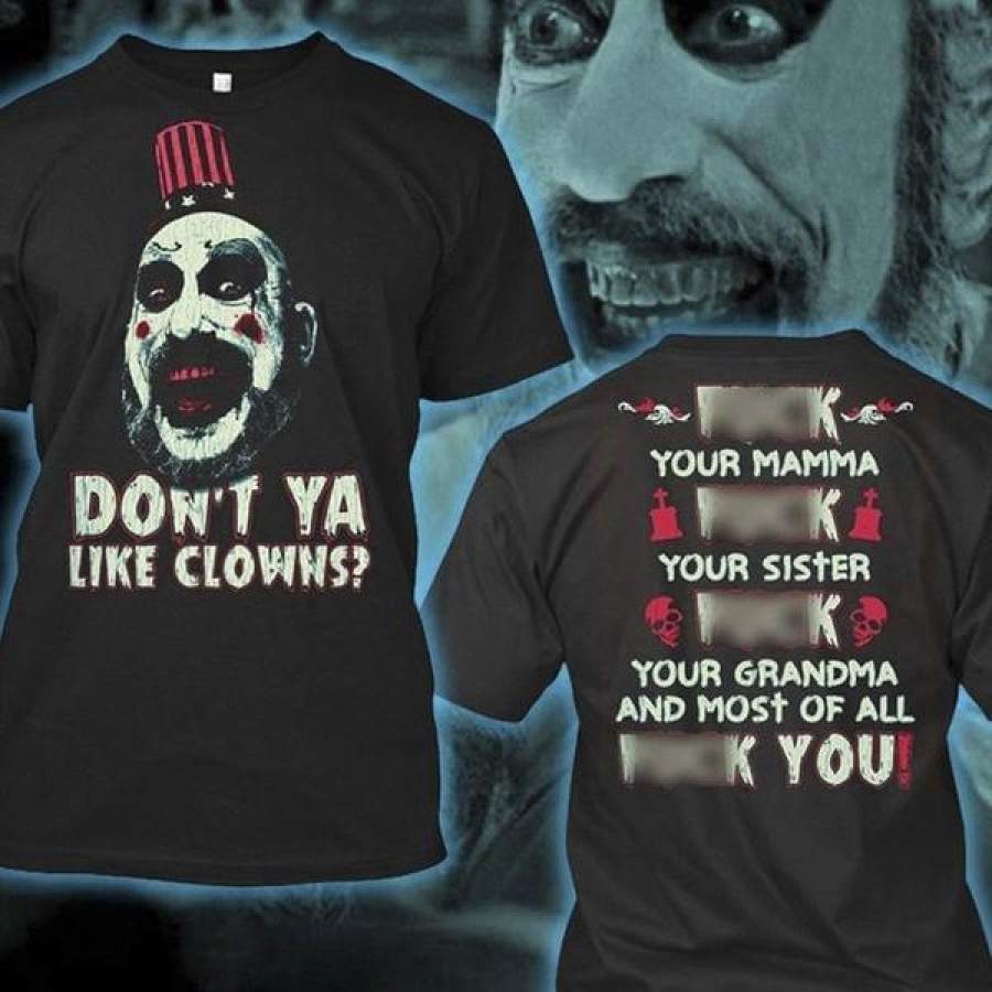 Captain Spaulding Don t Ya Like Clowns Black Both Sides T-Shirt