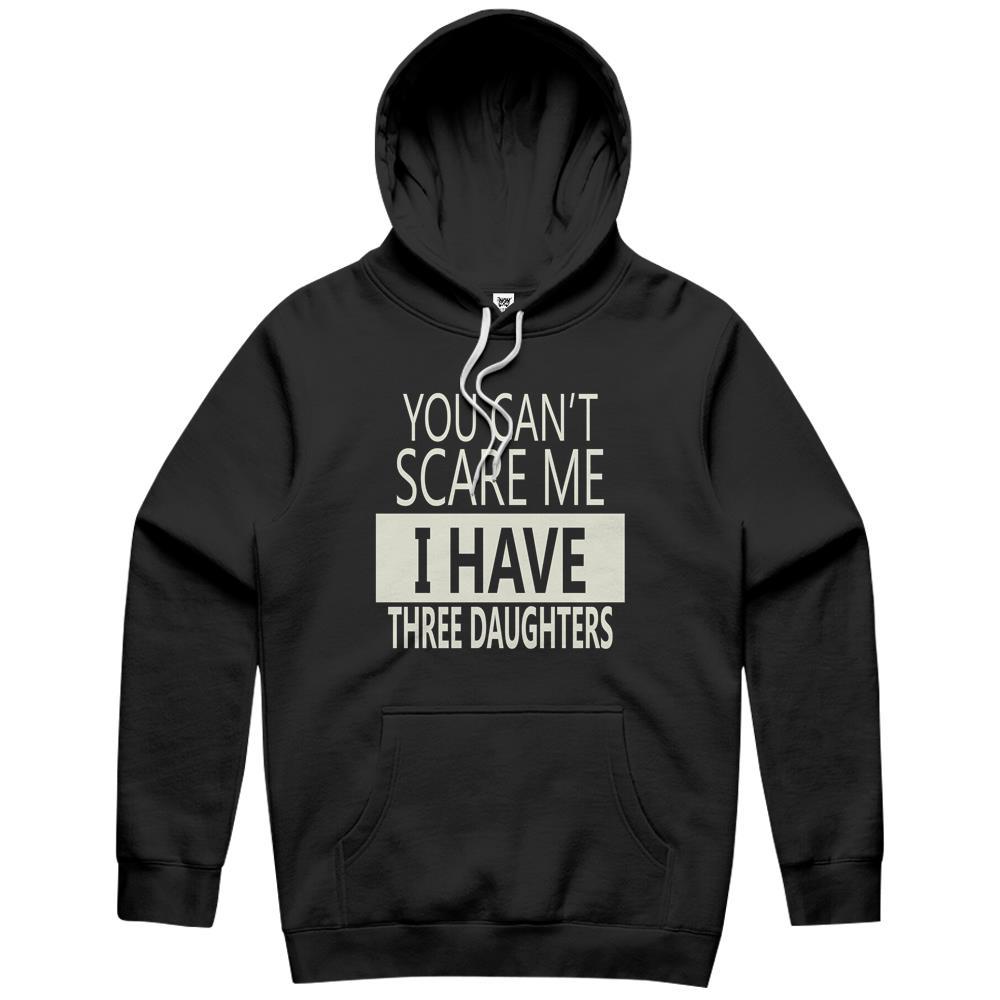 You Can’t Scare Me, I Have Three Daughters Hoodie