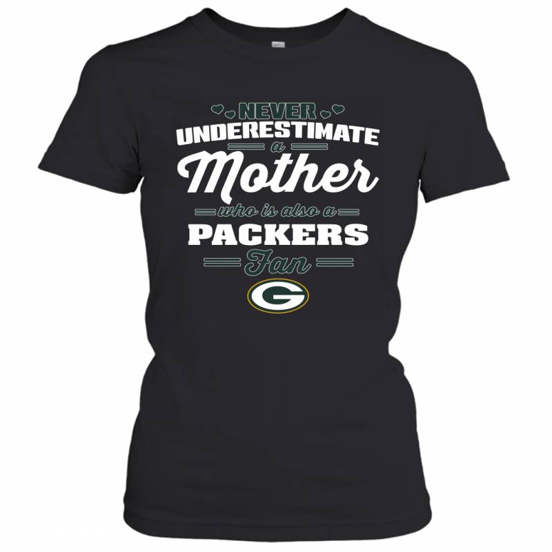 Never Underestimate Mother Who Is Also A Green Bay Packers Fan Mother’s day gift Women’s T-Shirt