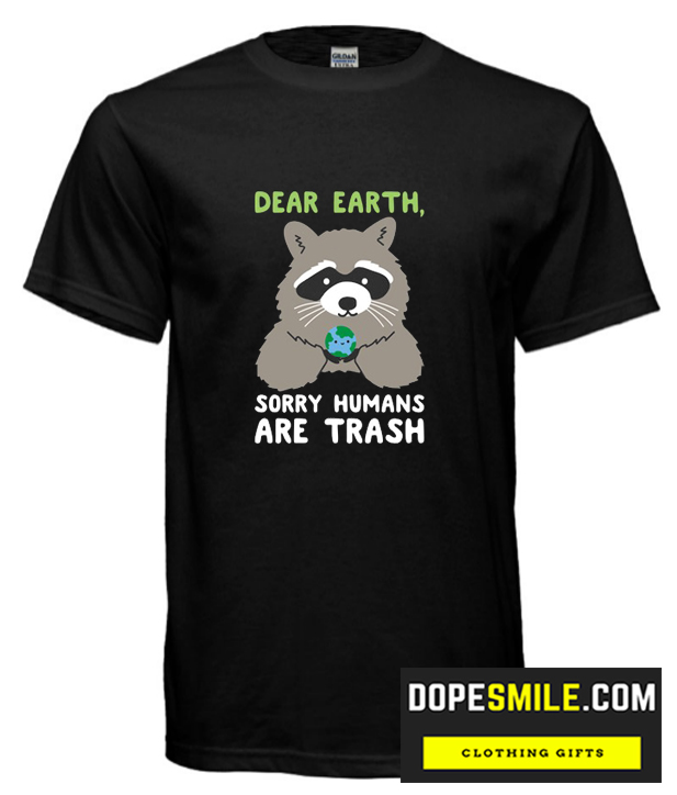 SORRY HUMANS ARE TRASH cool T Shirt