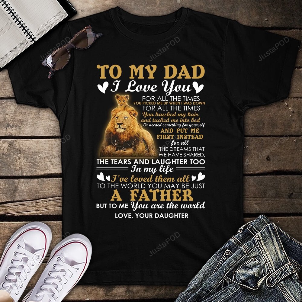 To My Dad I Love You Shirt, Gift For Dad From Daughter Lion T-Shirt, Gift For Family Friends, Gift For Him Birthday Father’S Day Holidays Anniversary