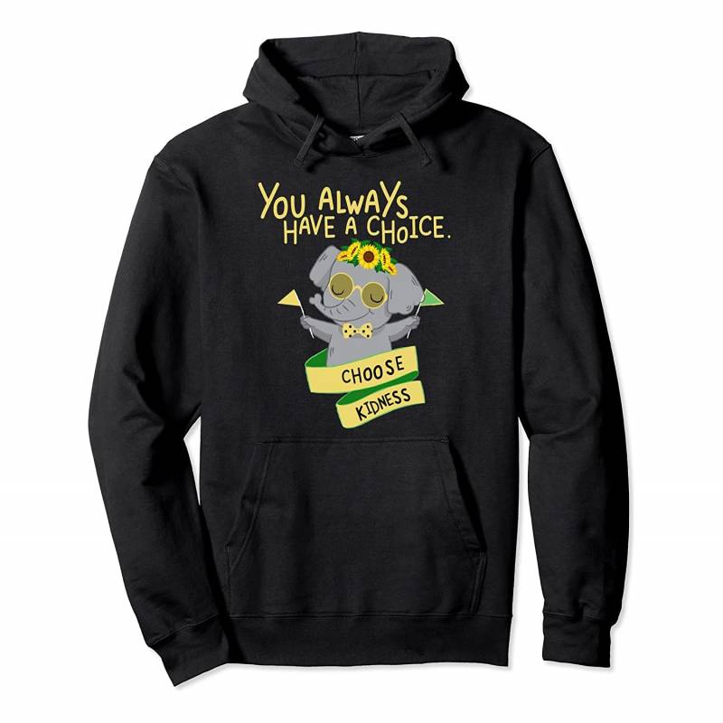 Choose Kindness Elephant Have A Choice Pullover Hoodie, T-Shirt, Sweatshirt, Tank Top, Racerback, Dolman