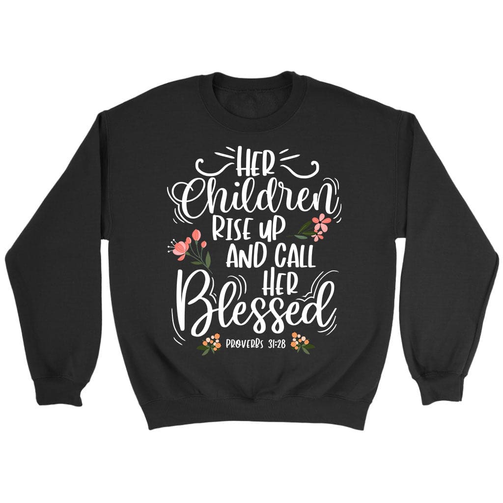 Rise Up And Call Her Blessed Proverbs 31:28 Sweatshirt