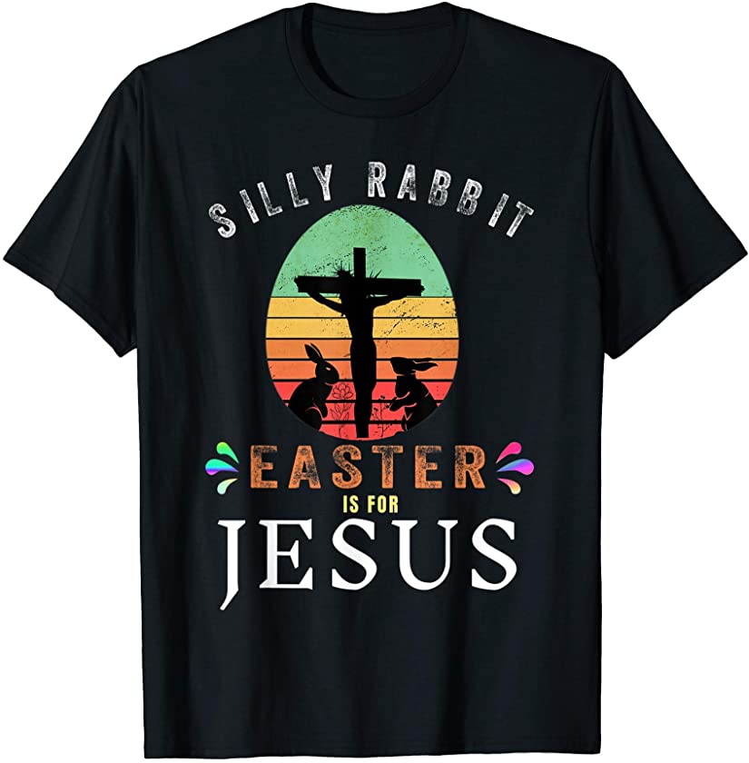 Silly Rabbit Easter Is For Jesus Religious Christian T-Shirt