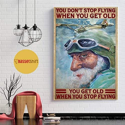 Vintage Old Man Pilot You Don’T Stop Flying When You Get Old Poster Art Print      Home Decor Gift For Men Women Family Friend On Birthday Xmas