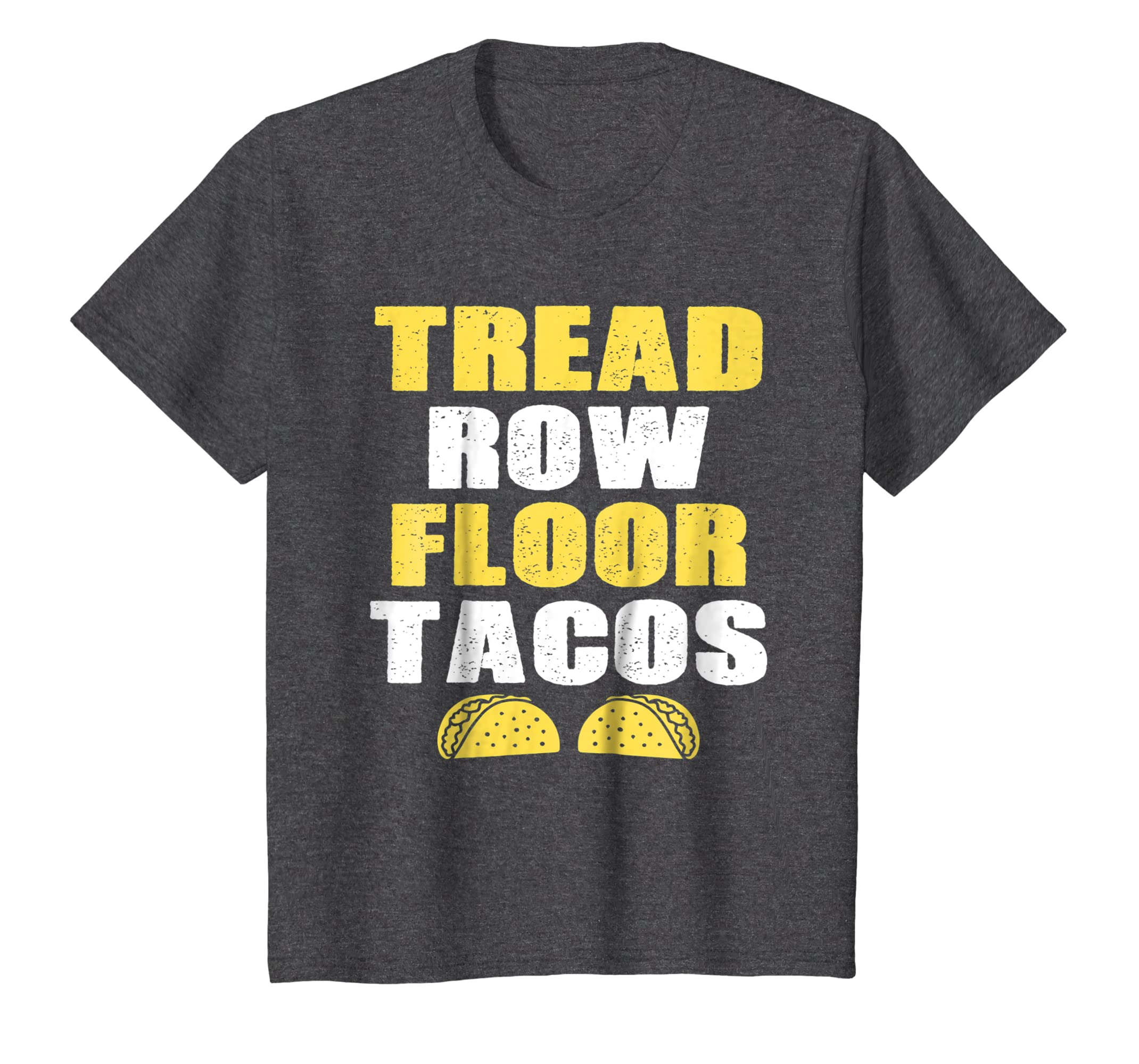 Tread, Row, Floor Equals Tacos – Funny Workout Shirt