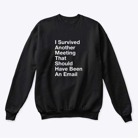 I Survived Another Meeting That Should I Have Been An Email Crewneck Standard Crew Neck Sweatshirt