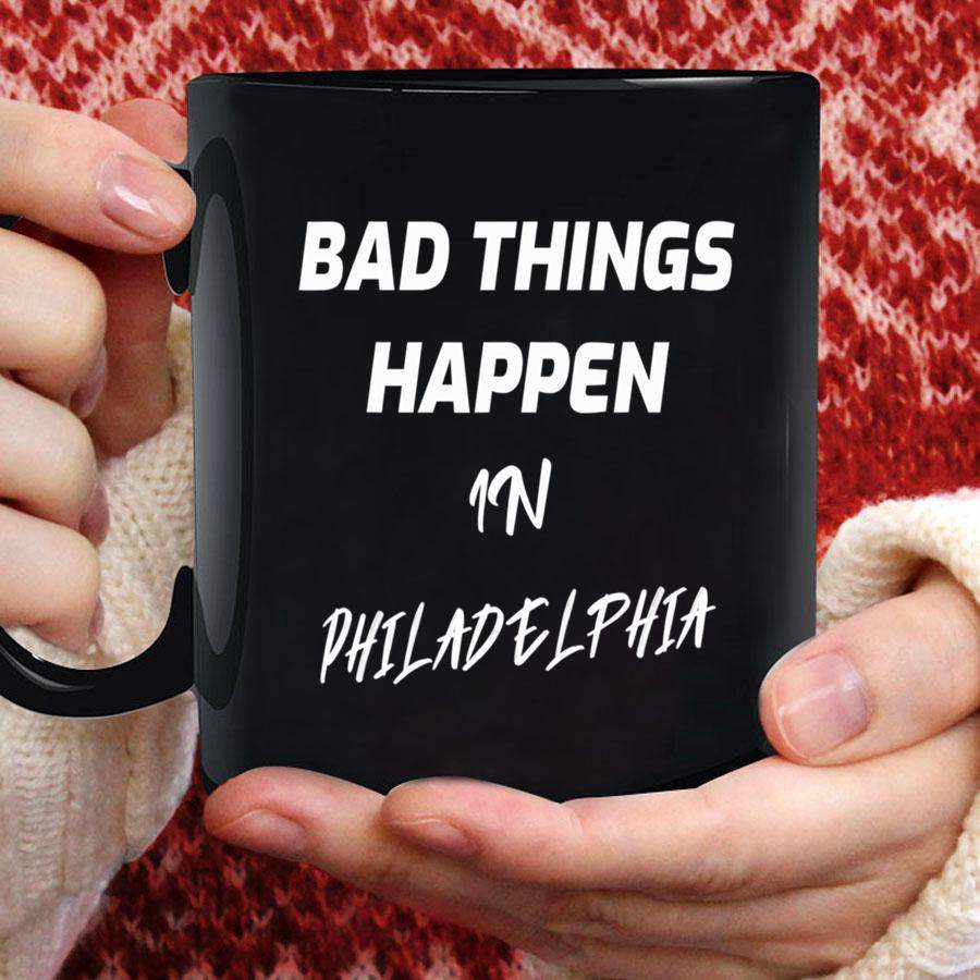 Bad Things Happen In Philadelphia Funny Quote Debate 2020 Mug