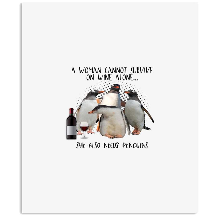 A Woman Cannot Survive On Wine Alone She Also Needs Penguins Vertical Poster