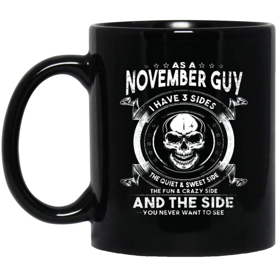 As A November Guy I Have 3 Sides The Quiet & Sweet Black Mug